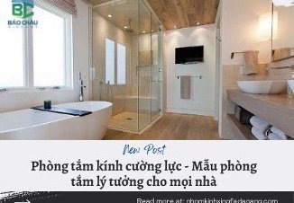 Phòng tắm kính cường lực – Mẫu phòng tắm lý tưởng cho mọi nhà