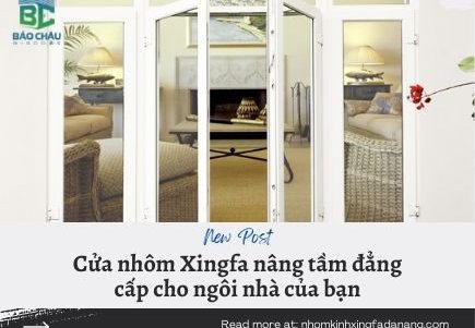Cửa nhôm Xingfa nâng tầm đẳng cấp cho ngôi nhà của bạn